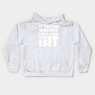 If You Are Waiting For A Sign, This Is It | Funny Motivation Empowerment Shirt Kids Hoodie